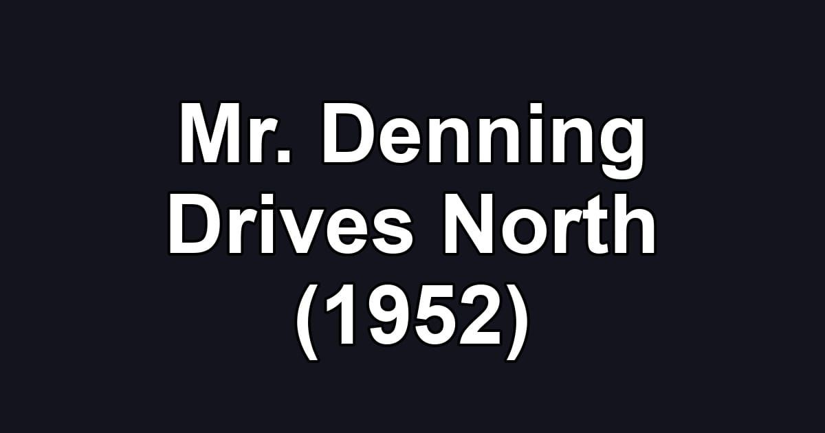 Mr. Denning Drives North (1952)