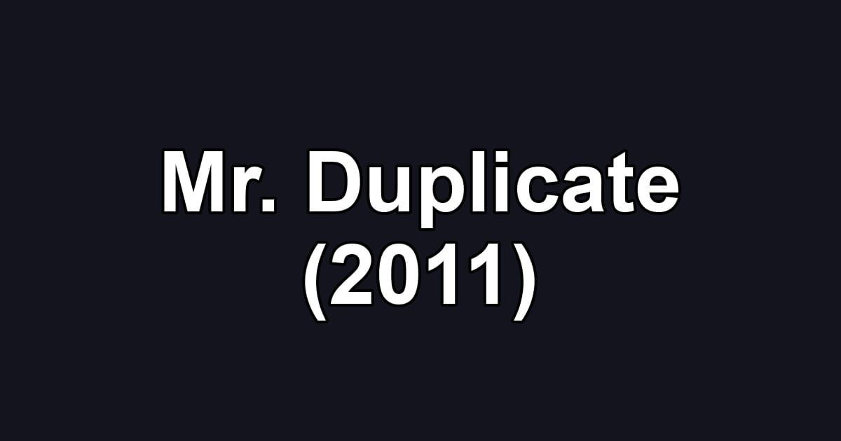 Mr. Duplicate (2011)