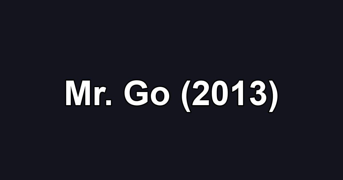 Mr. Go (2013)