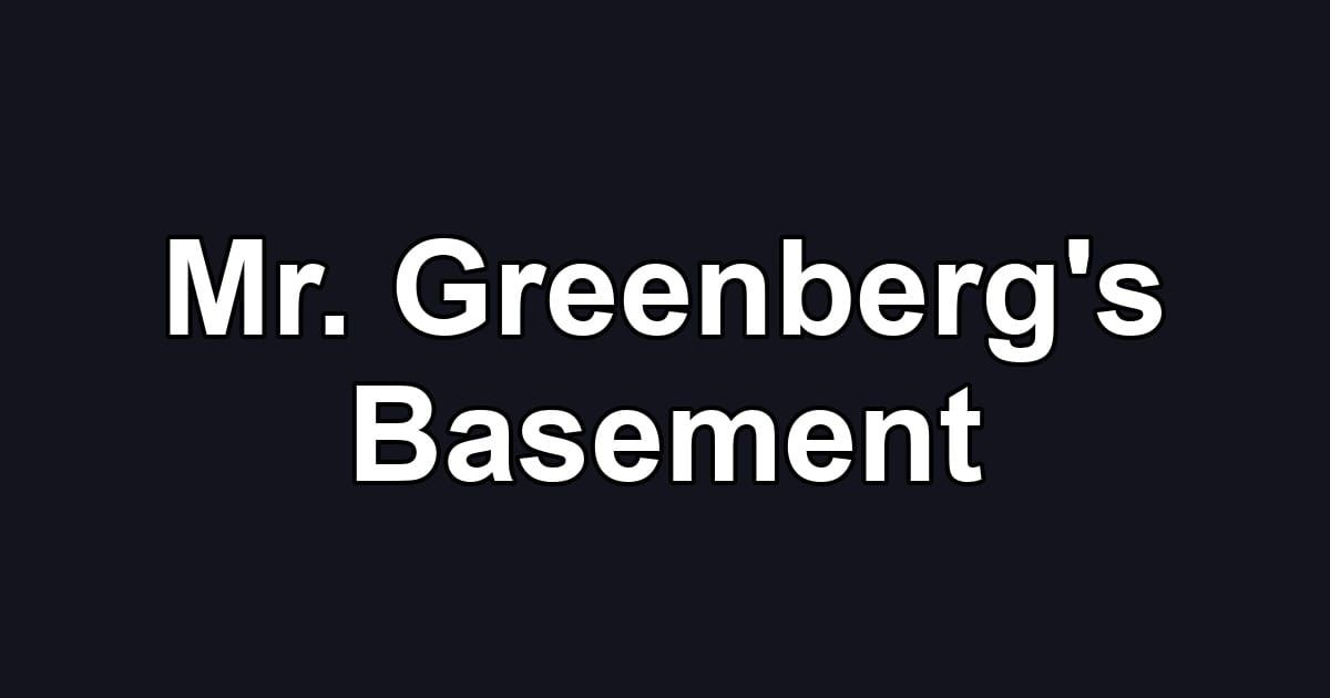 Mr. Greenberg's Basement