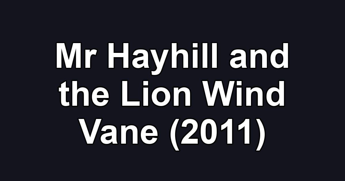 Mr Hayhill and the Lion Wind Vane (2011)