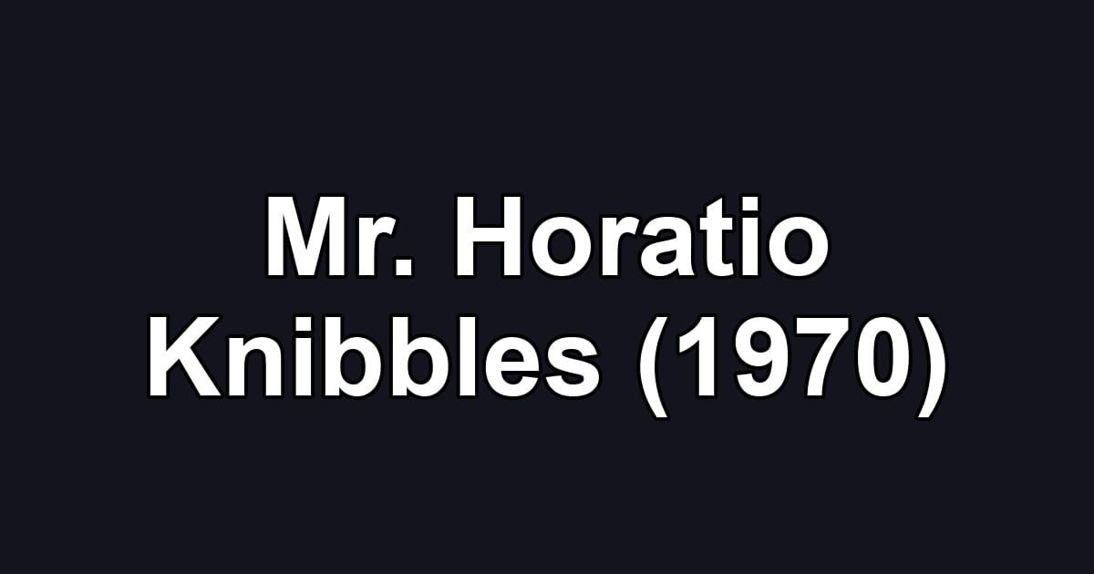 Mr. Horatio Knibbles (1970)