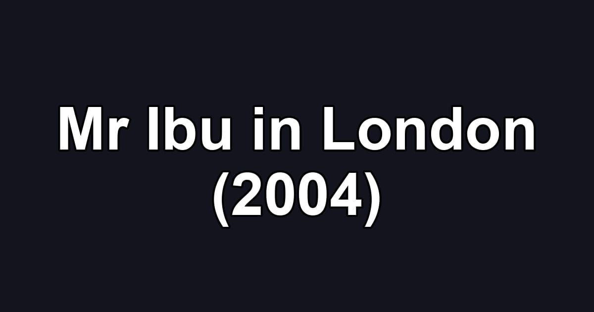 Mr Ibu in London (2004)