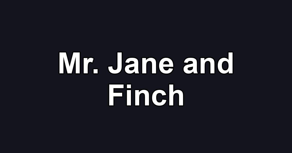 Mr. Jane and Finch