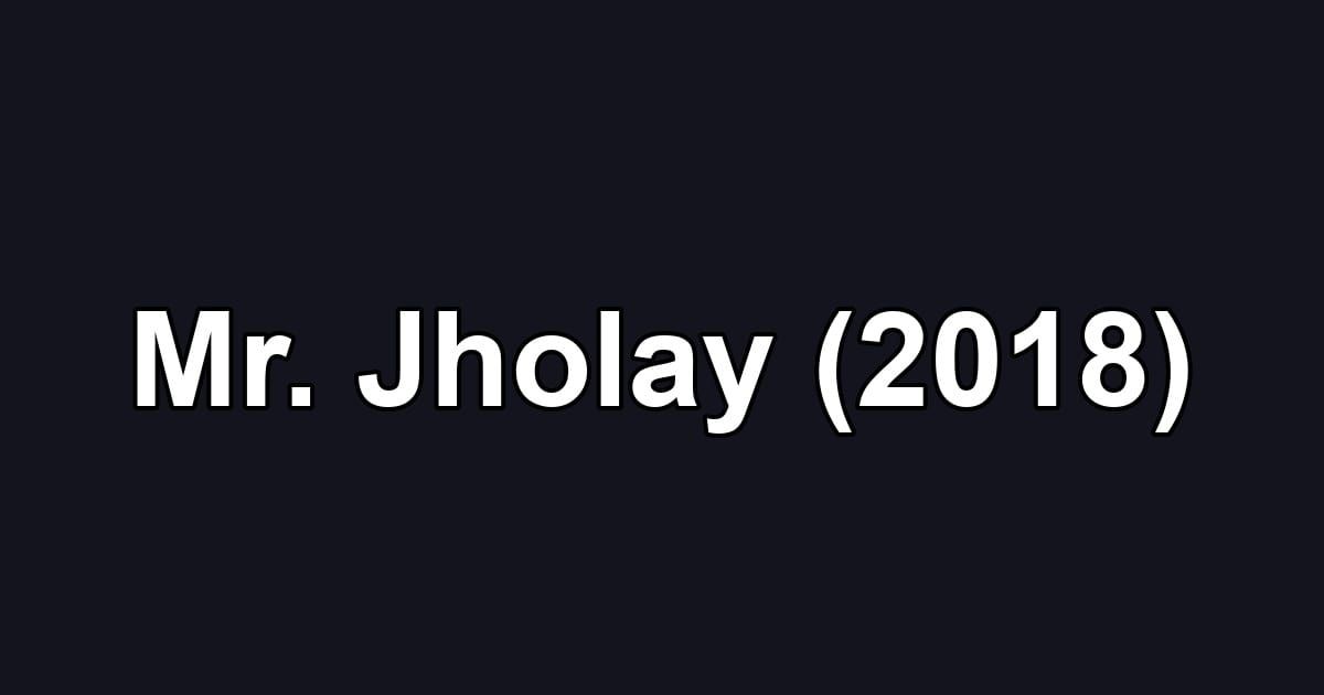 Mr. Jholay (2018)