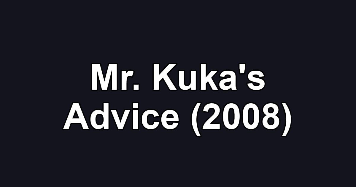 Mr. Kuka's Advice (2008)