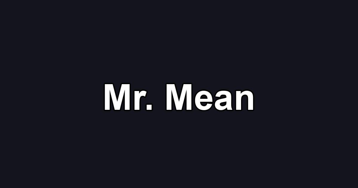 Mr. Mean
