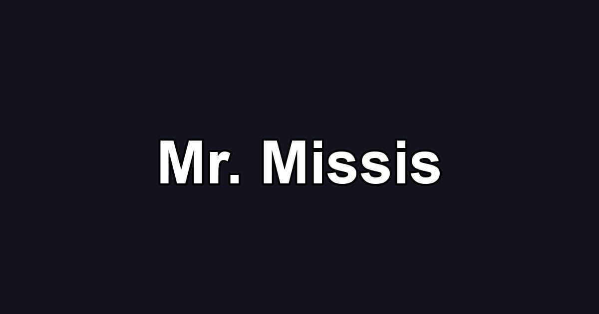 Mr. Missis