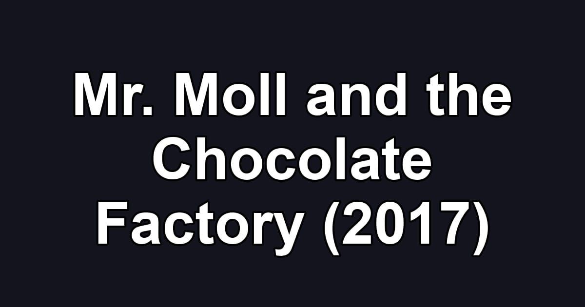 Mr. Moll and the Chocolate Factory (2017)