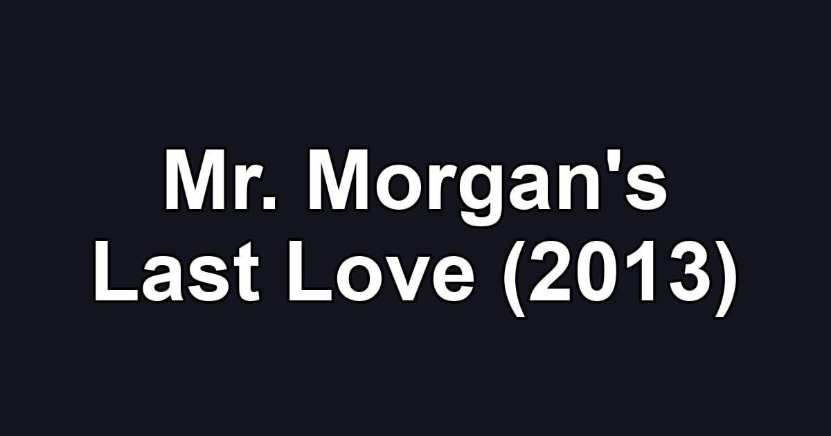 Mr. Morgan's Last Love (2013)