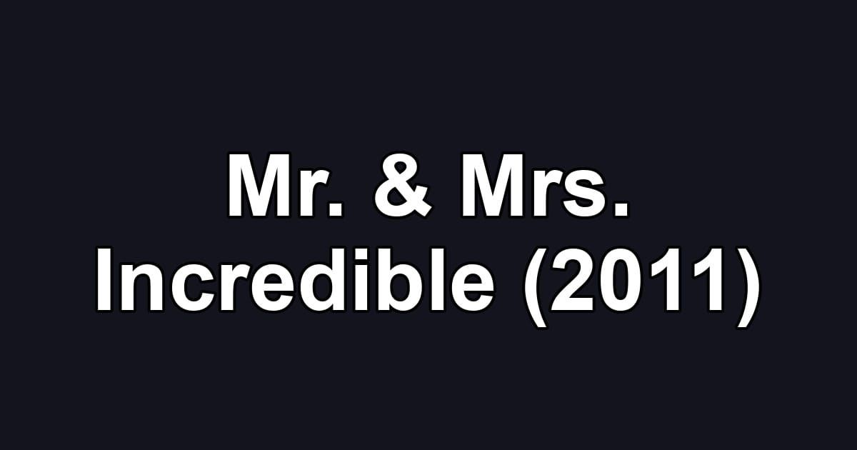 Mr. & Mrs. Incredible (2011)