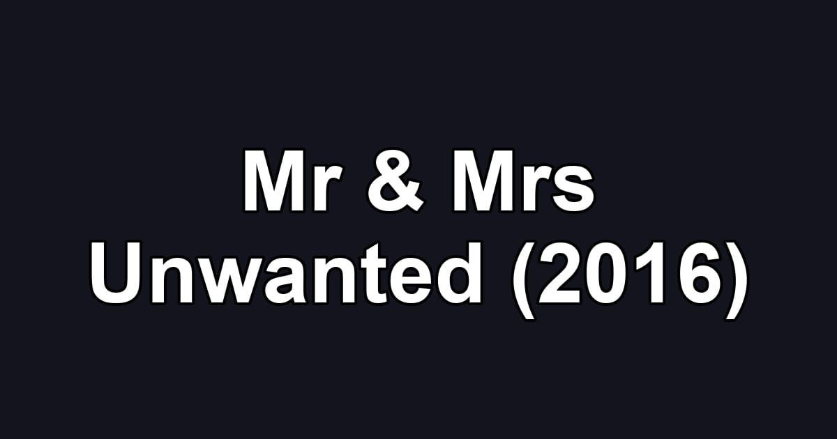 Mr & Mrs Unwanted (2016)