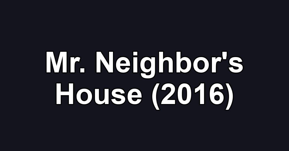 Mr. Neighbor's House (2016)