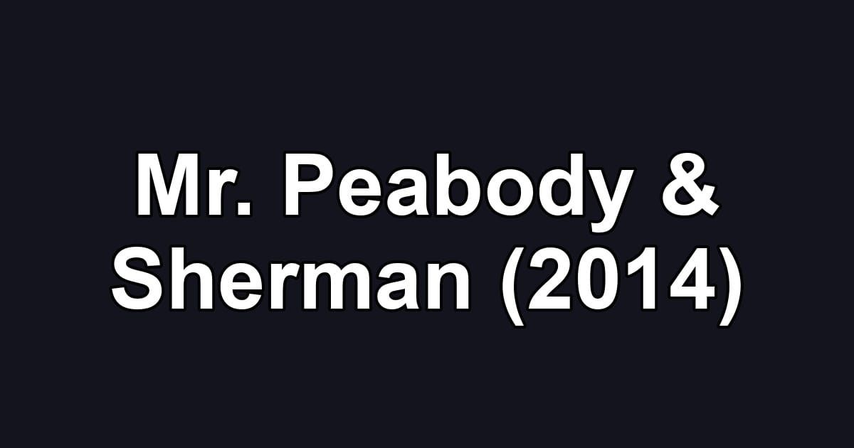 Mr. Peabody & Sherman (2014)