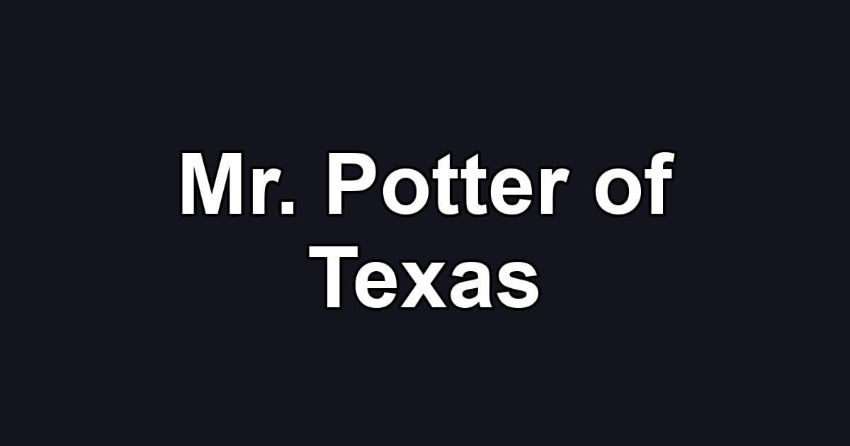 Mr. Potter of Texas