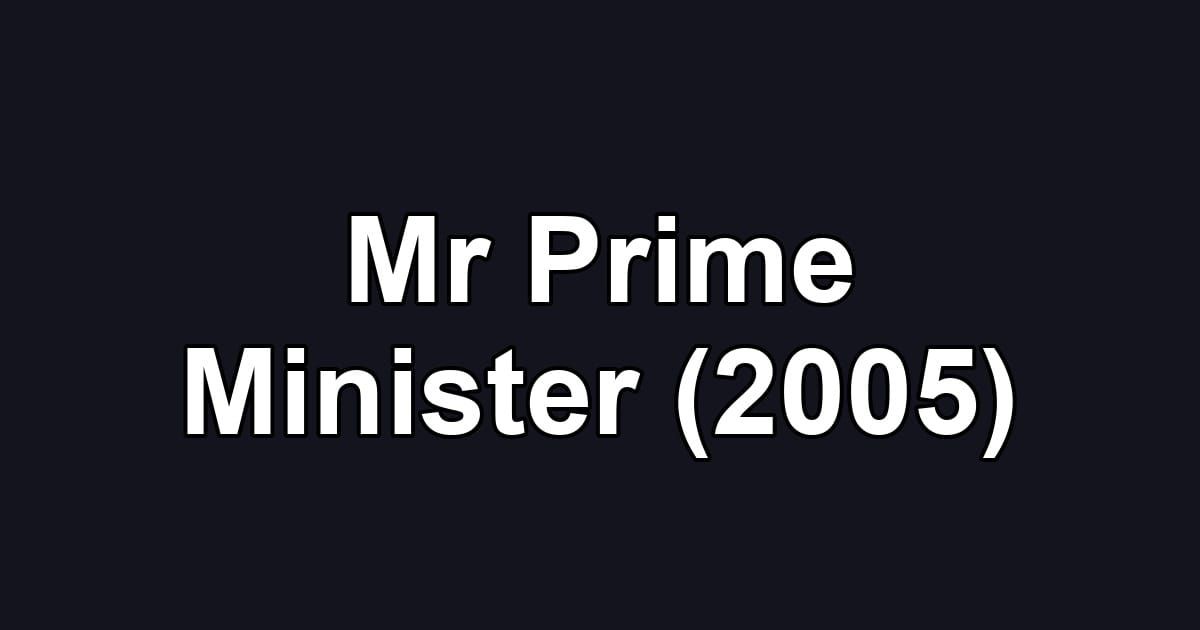 Mr Prime Minister (2005)