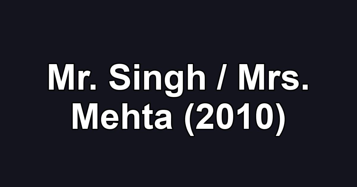 Mr. Singh / Mrs. Mehta (2010)