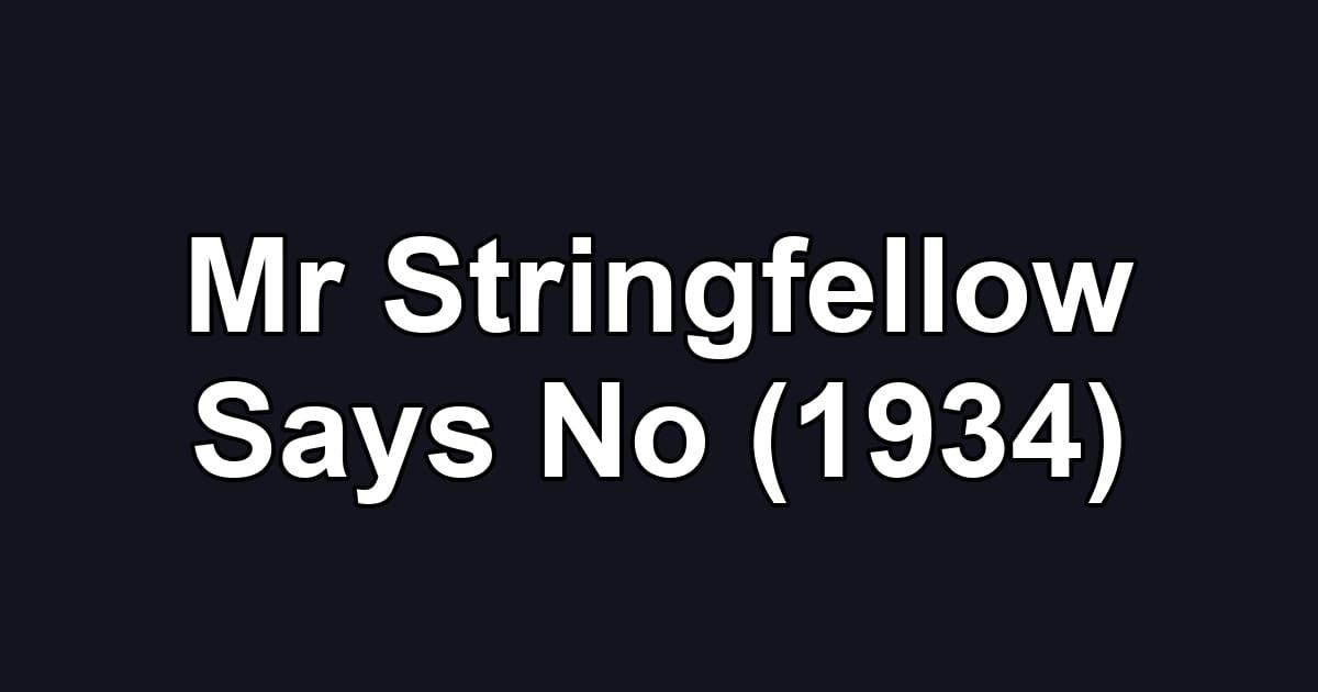 Mr Stringfellow Says No (1934)
