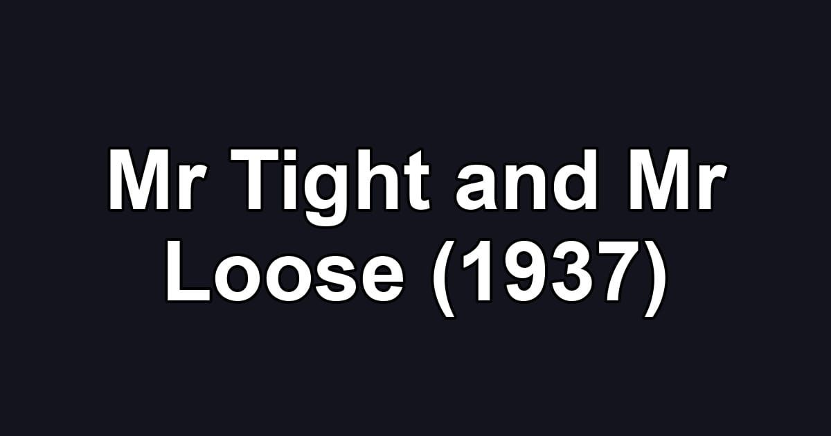 Mr Tight and Mr Loose (1937)