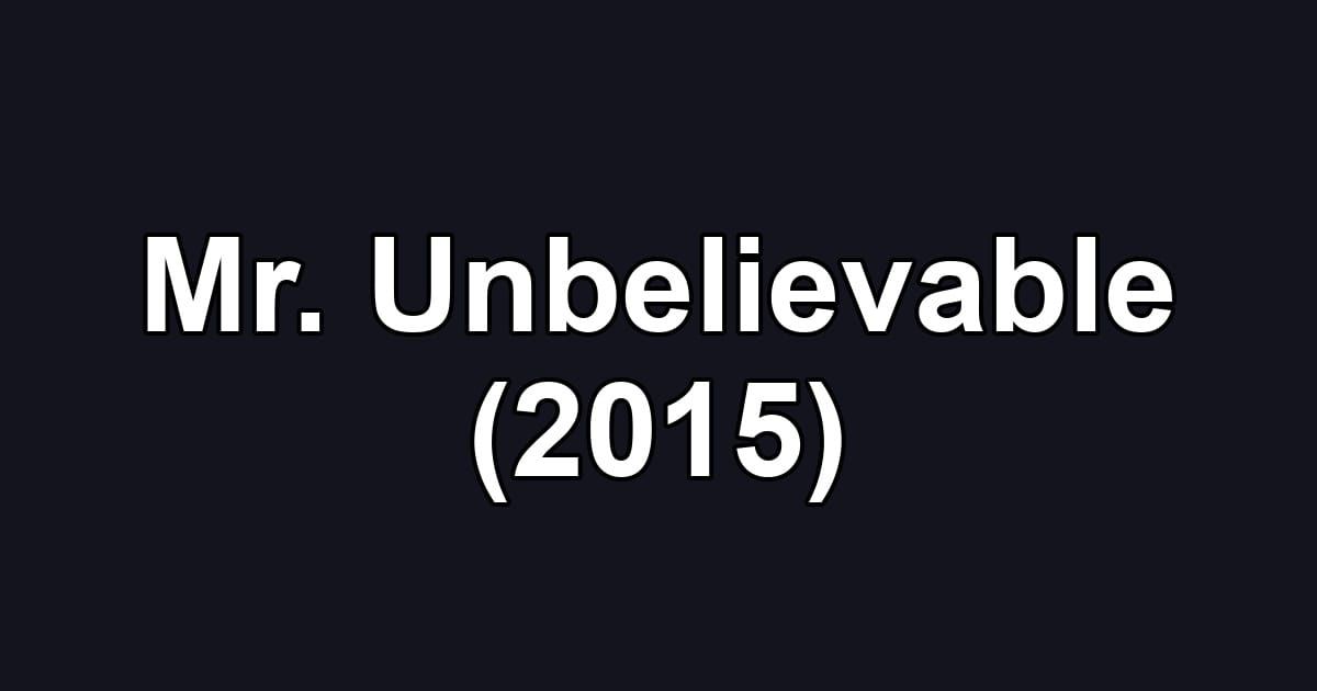 Mr. Unbelievable (2015)