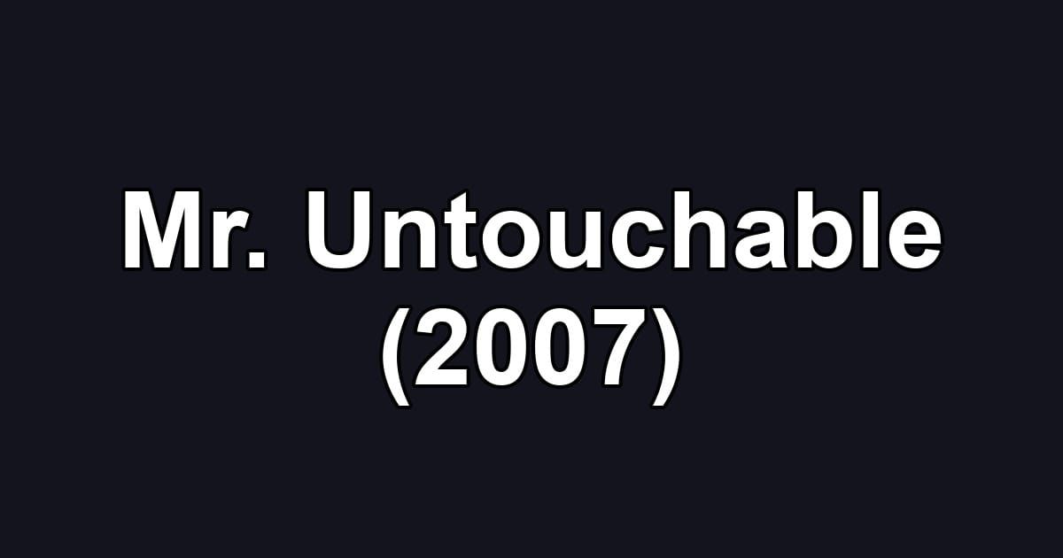Mr. Untouchable (2007)