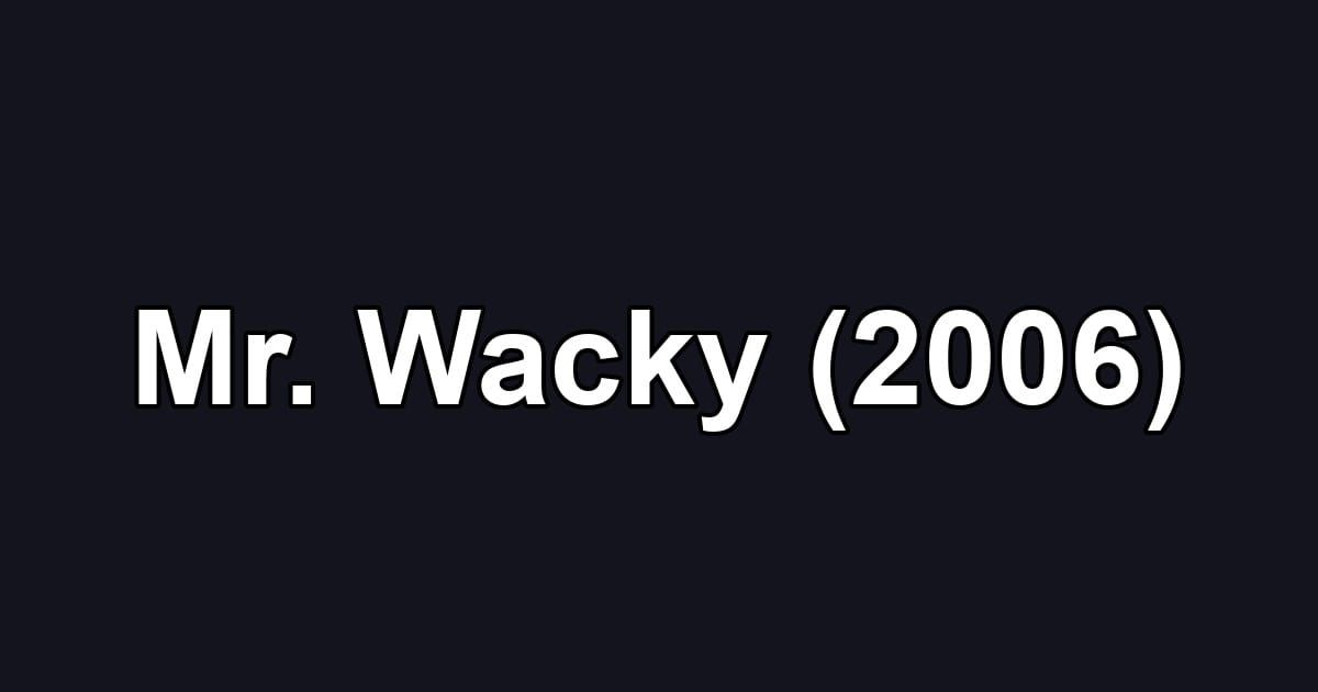 Mr. Wacky (2006)