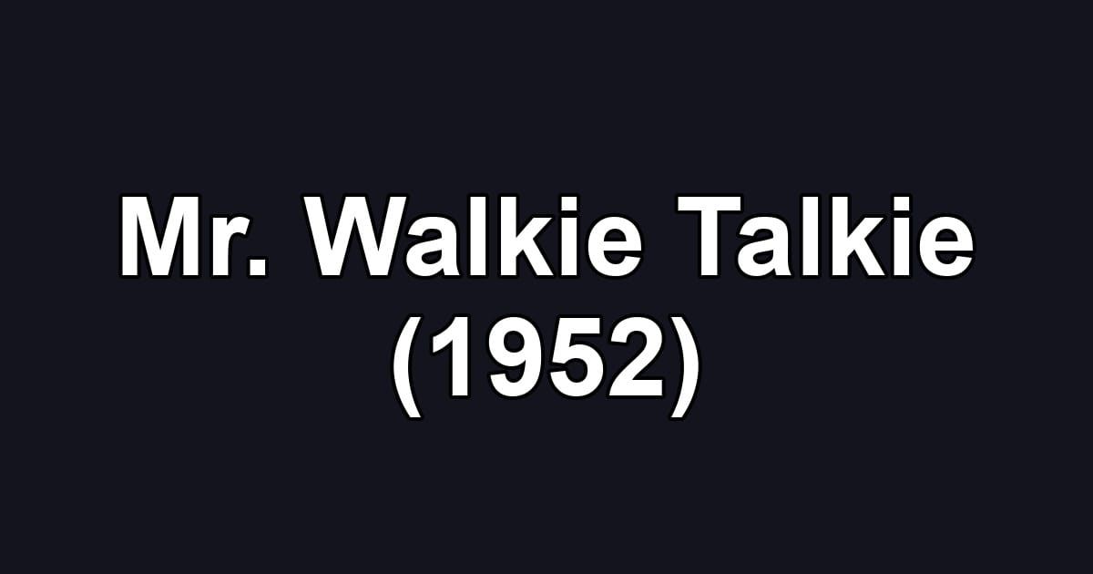 Mr. Walkie Talkie (1952)