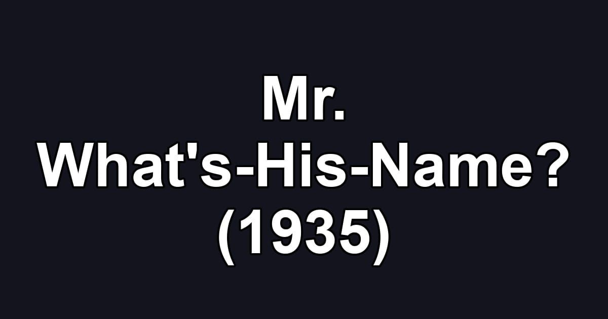 Mr. What's-His-Name? (1935)