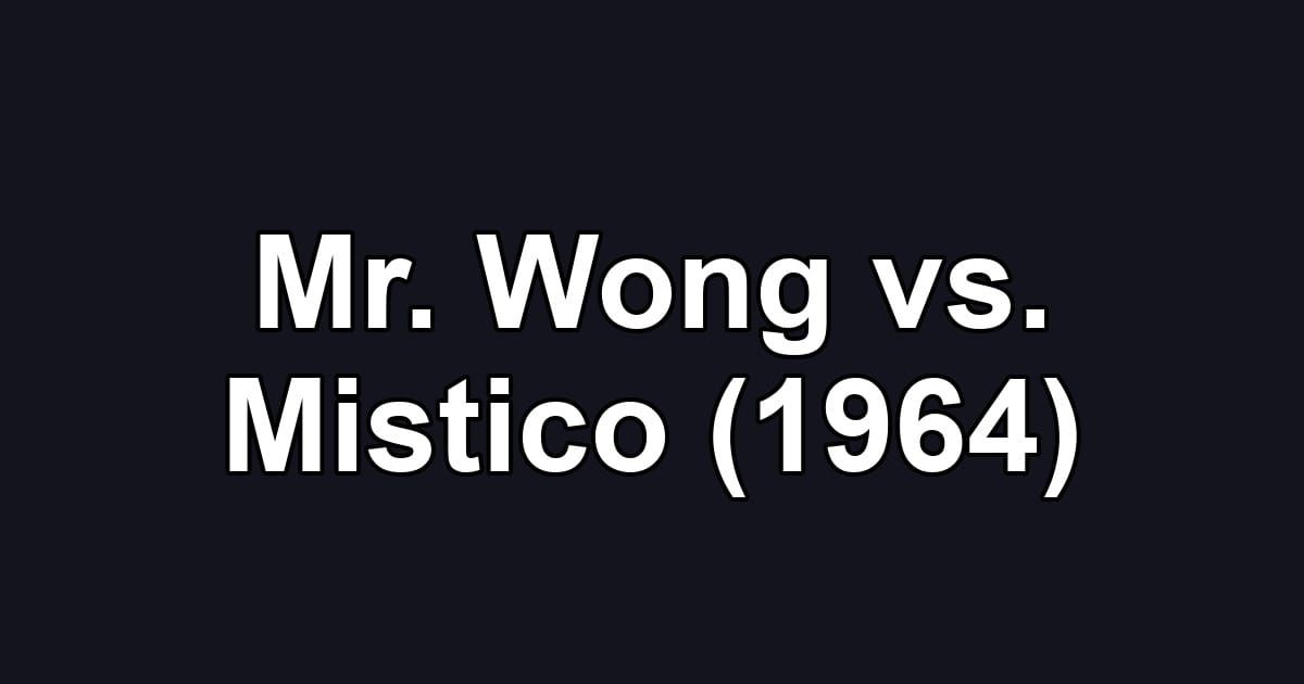 Mr. Wong vs. Mistico (1964)