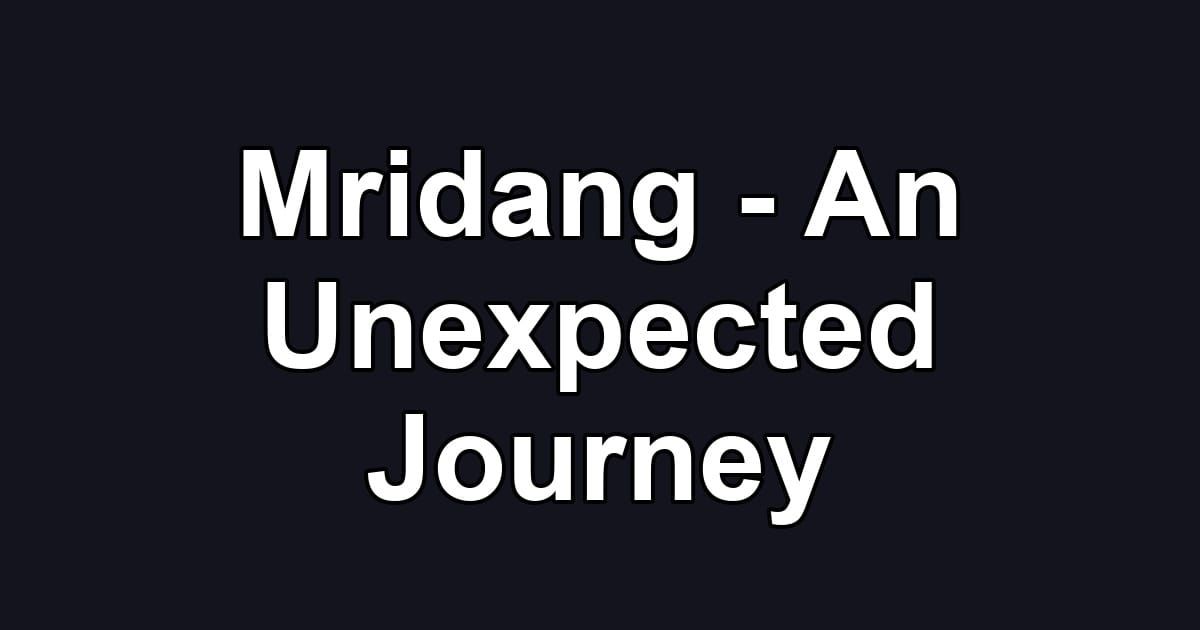 Mridang - An Unexpected Journey