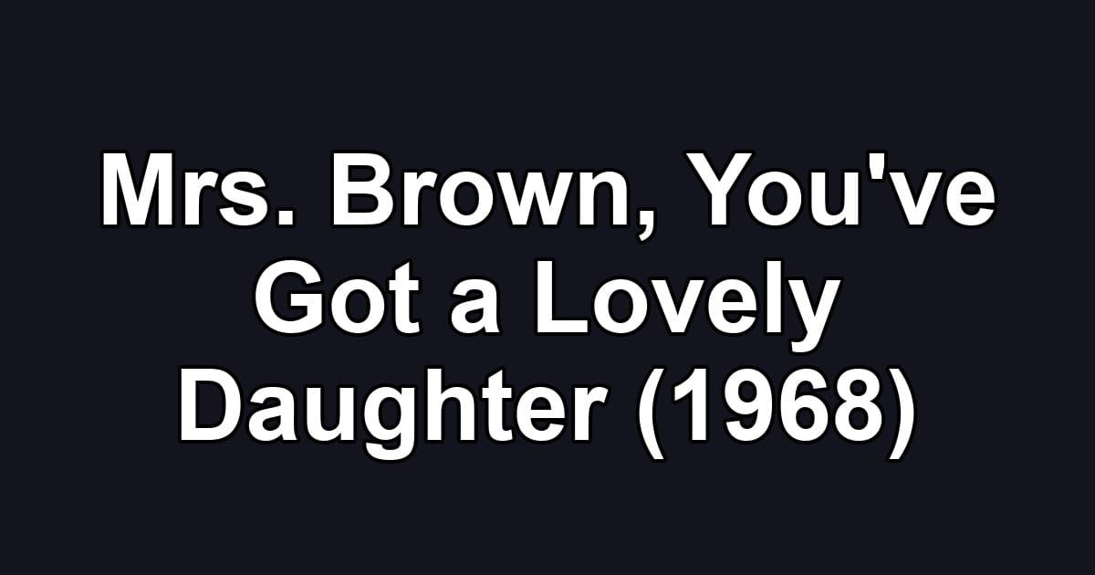 Mrs. Brown, You've Got a Lovely Daughter (1968)