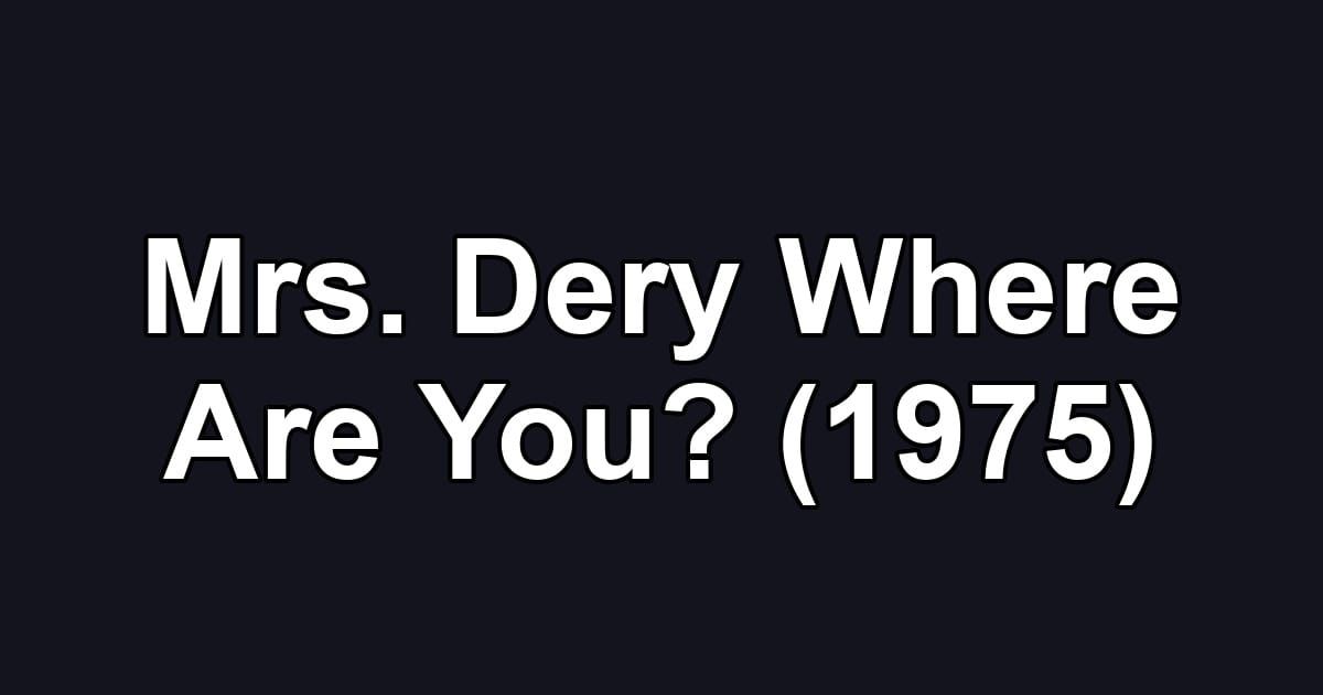 Mrs. Dery Where Are You? (1975)