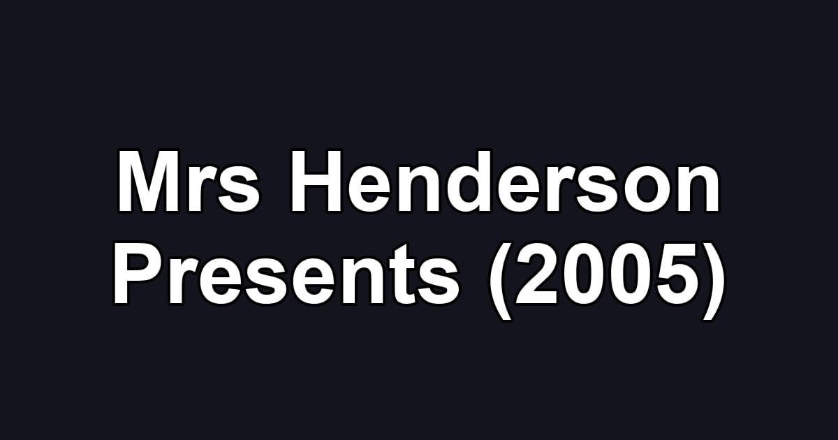 Mrs Henderson Presents (2005)
