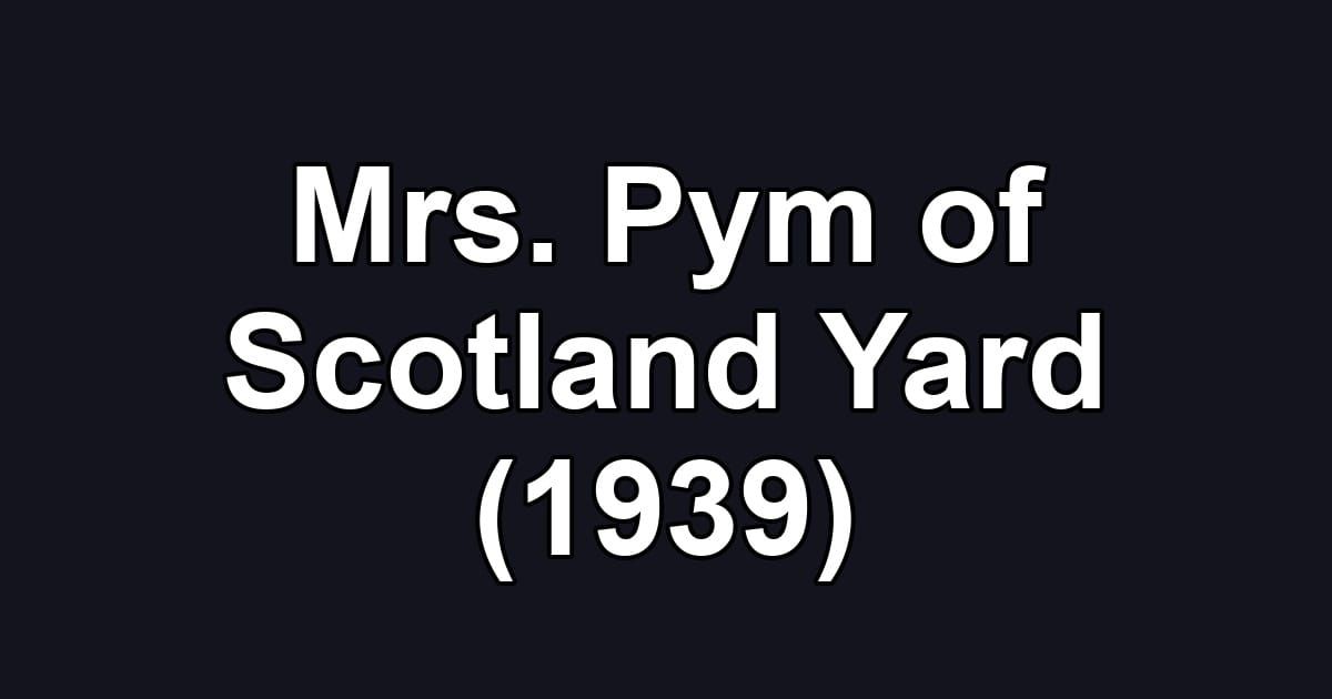 Mrs. Pym of Scotland Yard (1939)