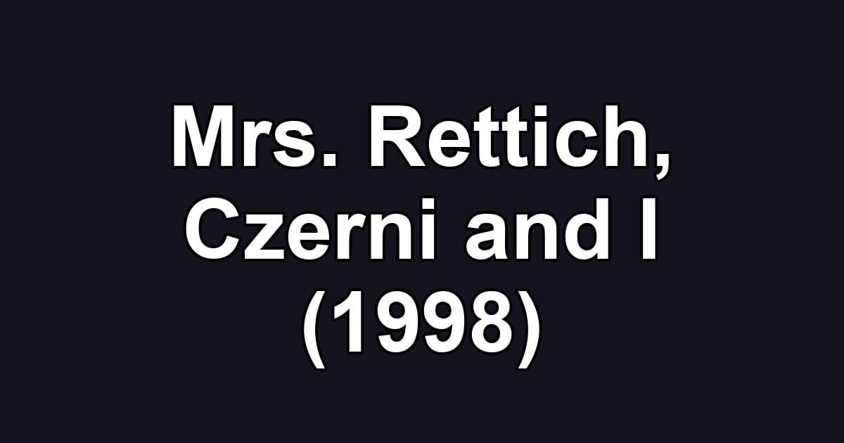 Mrs. Rettich, Czerni and I (1998)