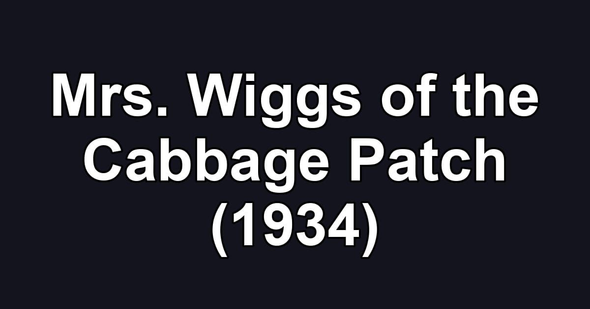 Mrs. Wiggs of the Cabbage Patch (1934)
