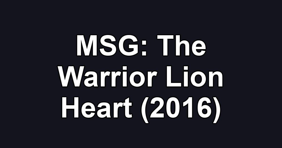 MSG: The Warrior Lion Heart (2016)
