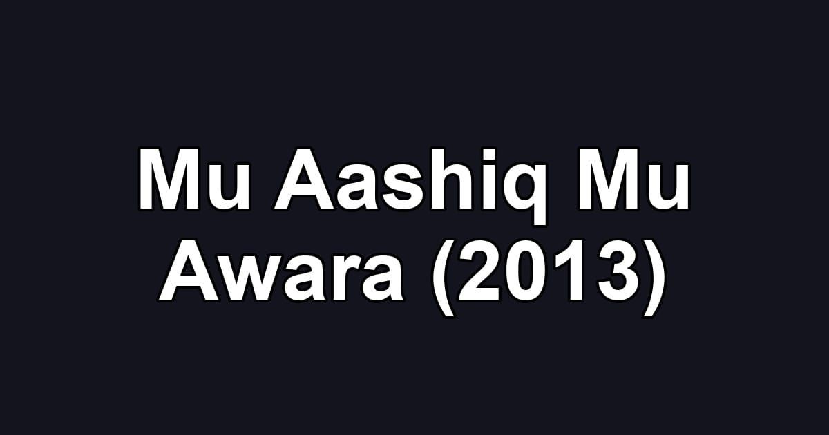 Mu Aashiq Mu Awara (2013)
