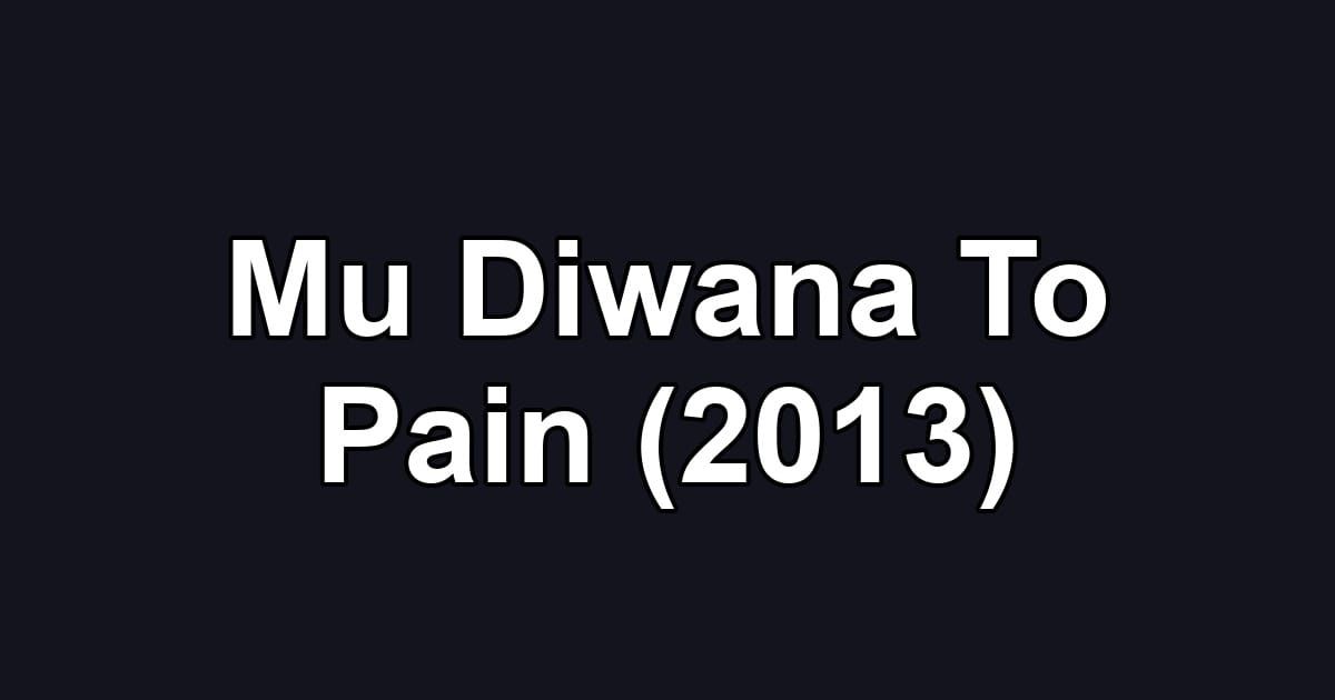 Mu Diwana To Pain (2013)