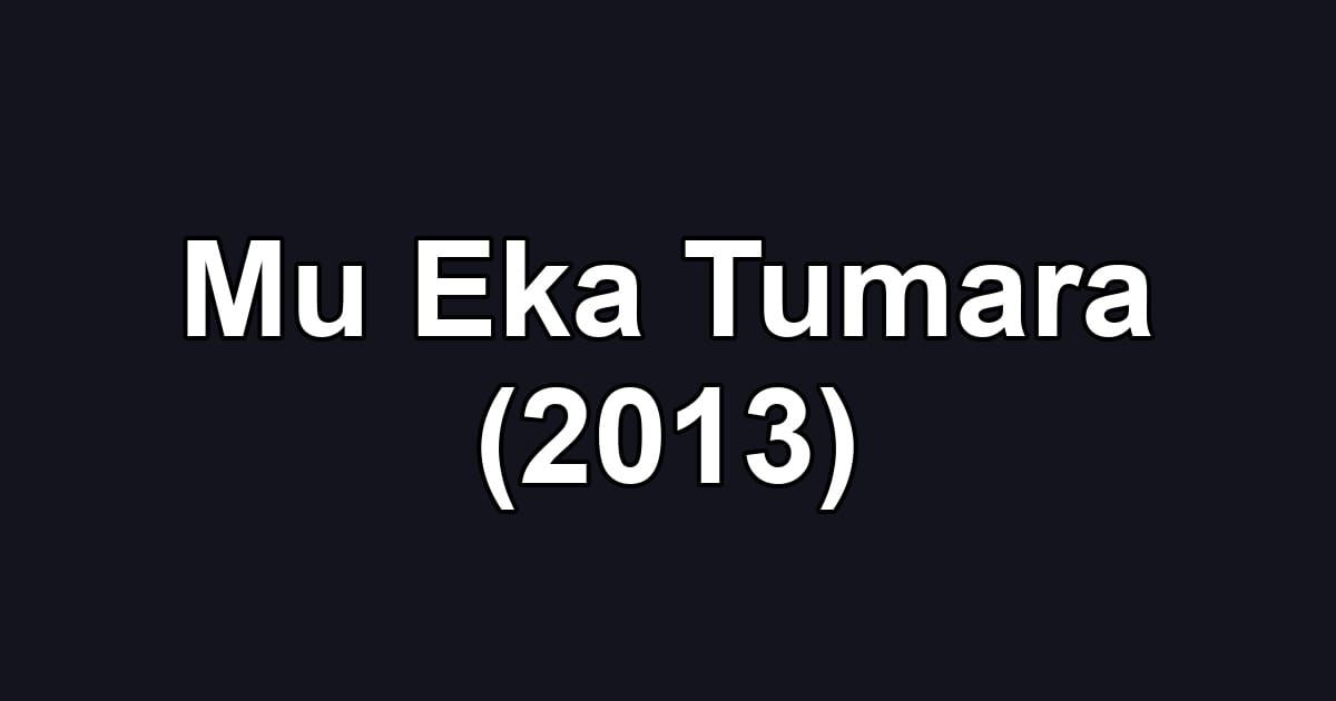 Mu Eka Tumara (2013)