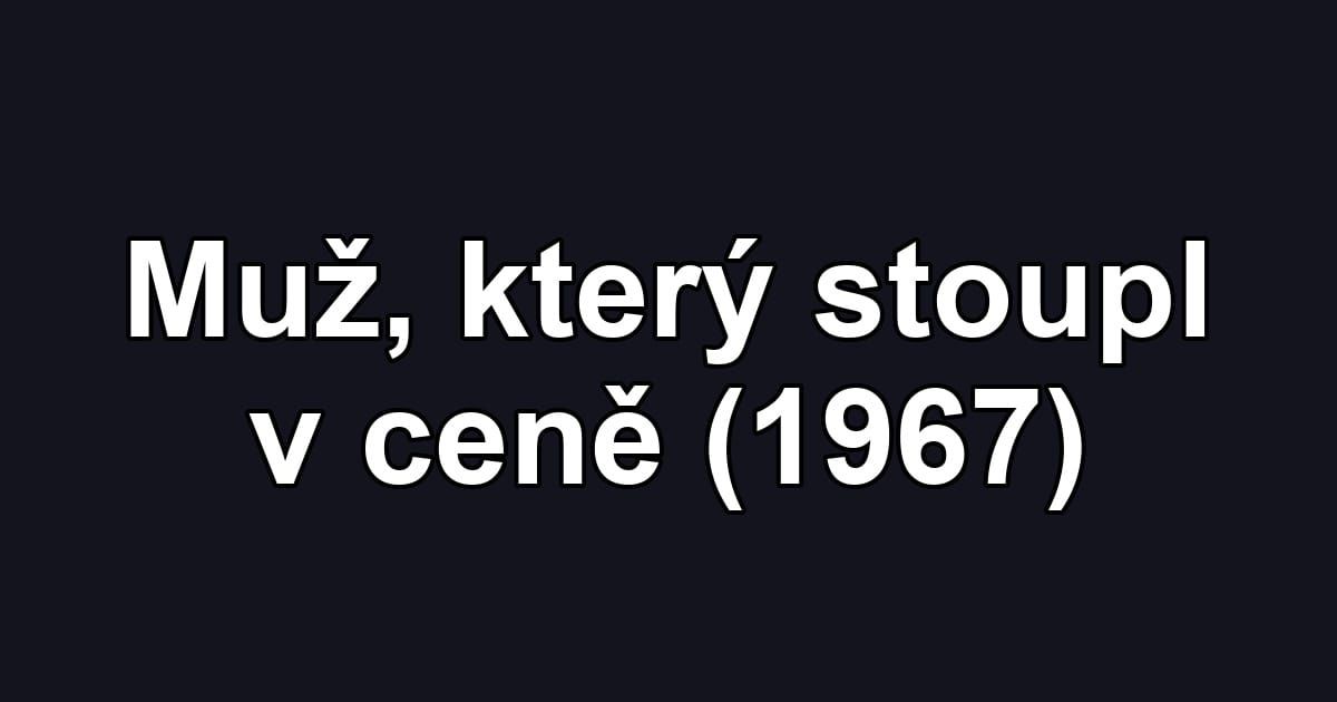 Muž, který stoupl v ceně (1967)