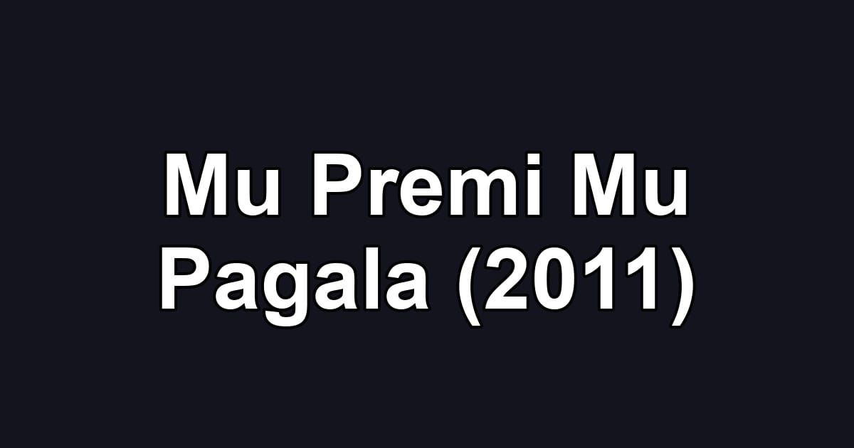 Mu Premi Mu Pagala (2011)