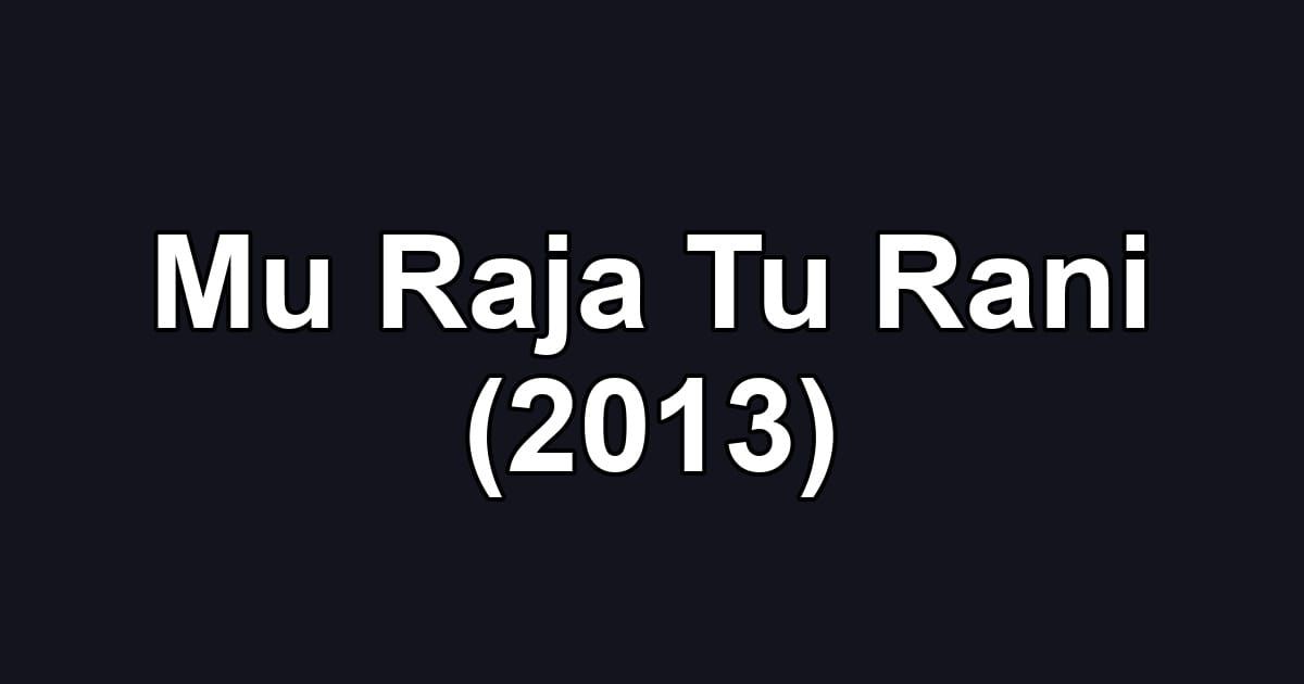 Mu Raja Tu Rani (2013)