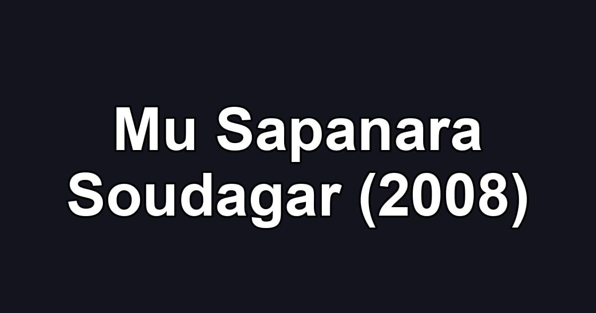 Mu Sapanara Soudagar (2008)