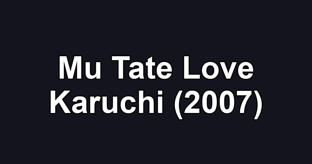 Mu Tate Love Karuchi (2007)