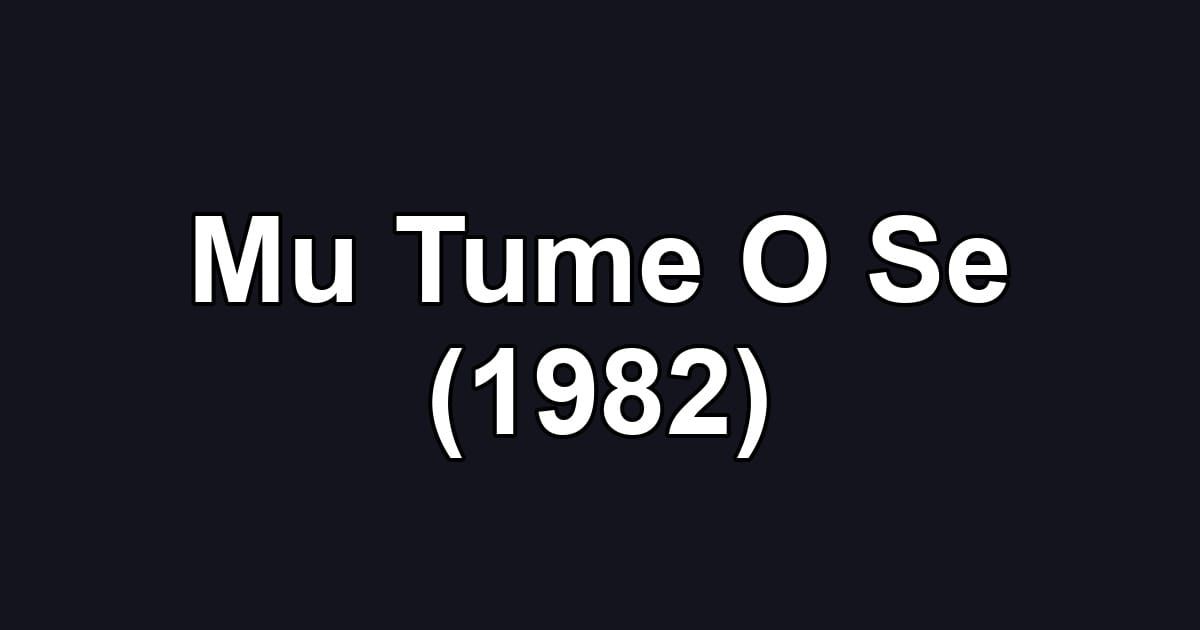 Mu Tume O Se (1982)