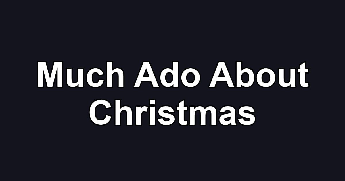 Much Ado About Christmas