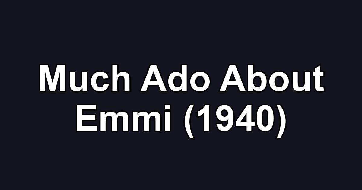 Much Ado About Emmi (1940)