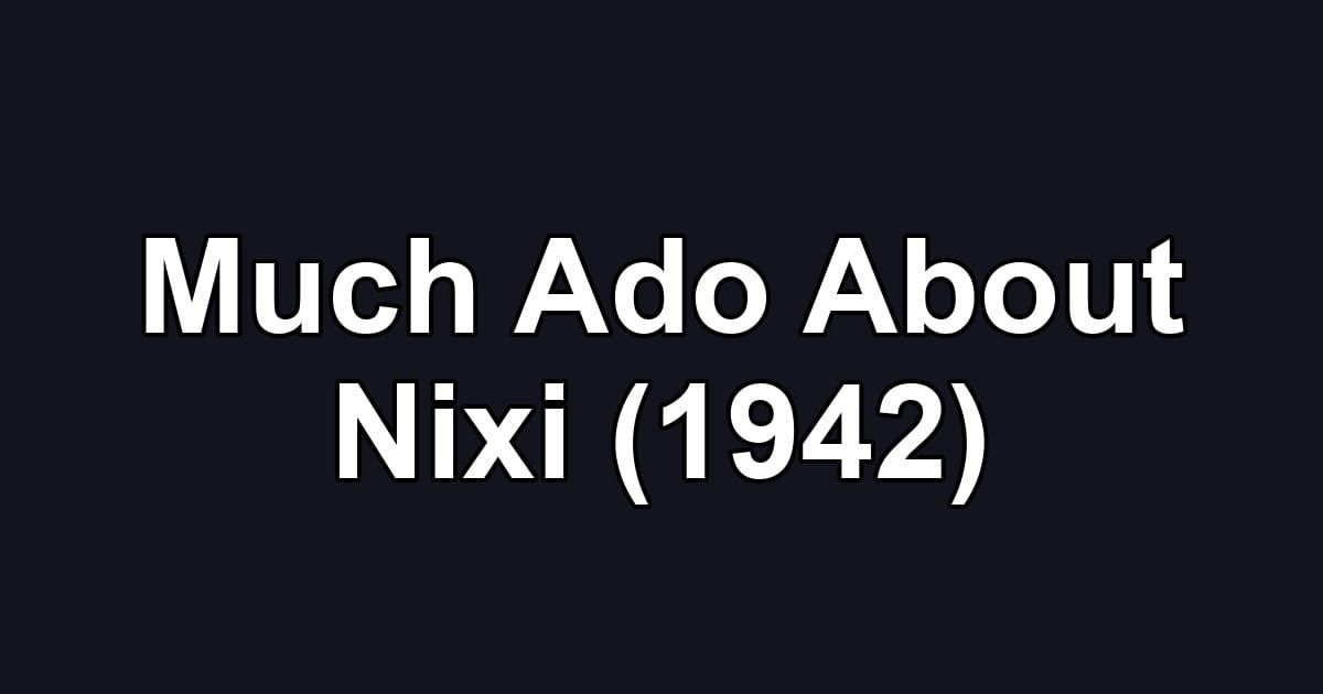 Much Ado About Nixi (1942)