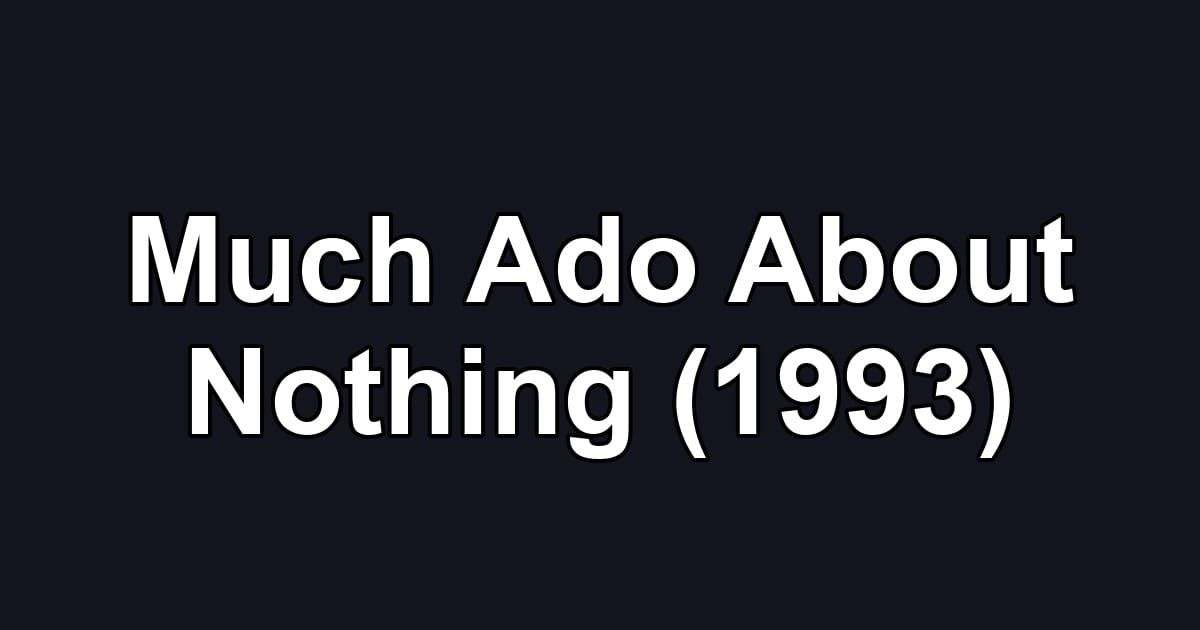 Much Ado About Nothing (1993)